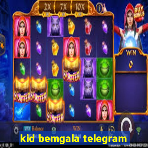 kid bemgala telegram